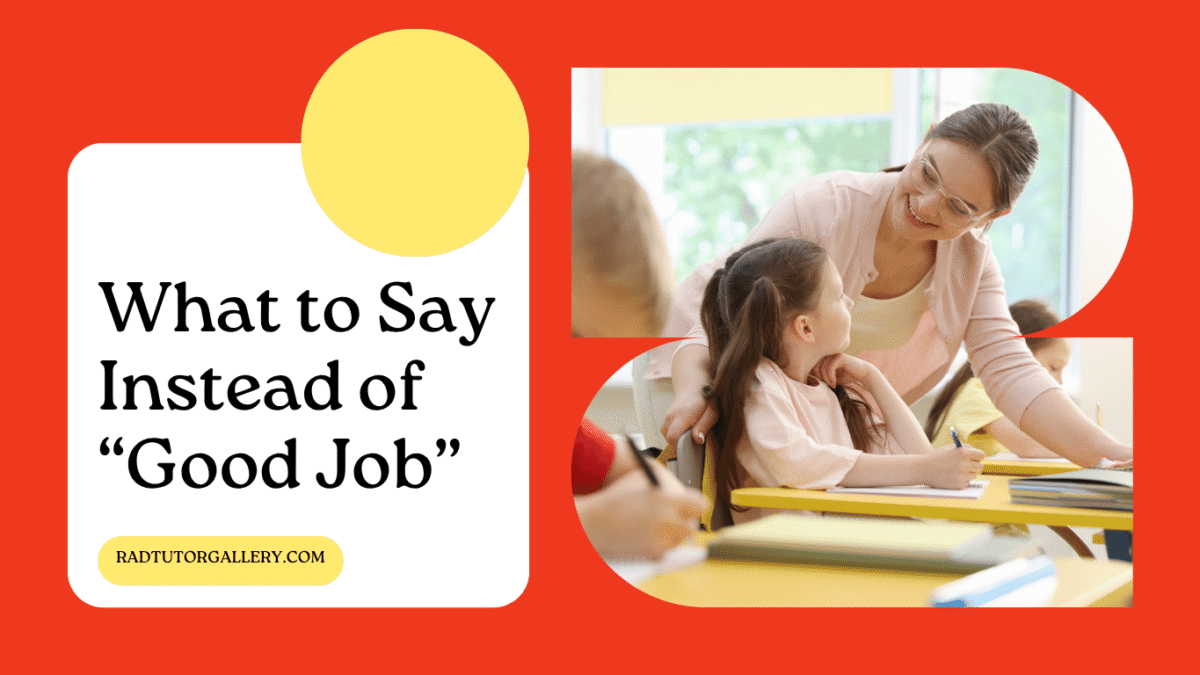 What to Say Instead of “Good Job”: 50 Ways to Praise Students