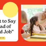 What to Say Instead of “Good Job”: 50 Ways to Praise Students