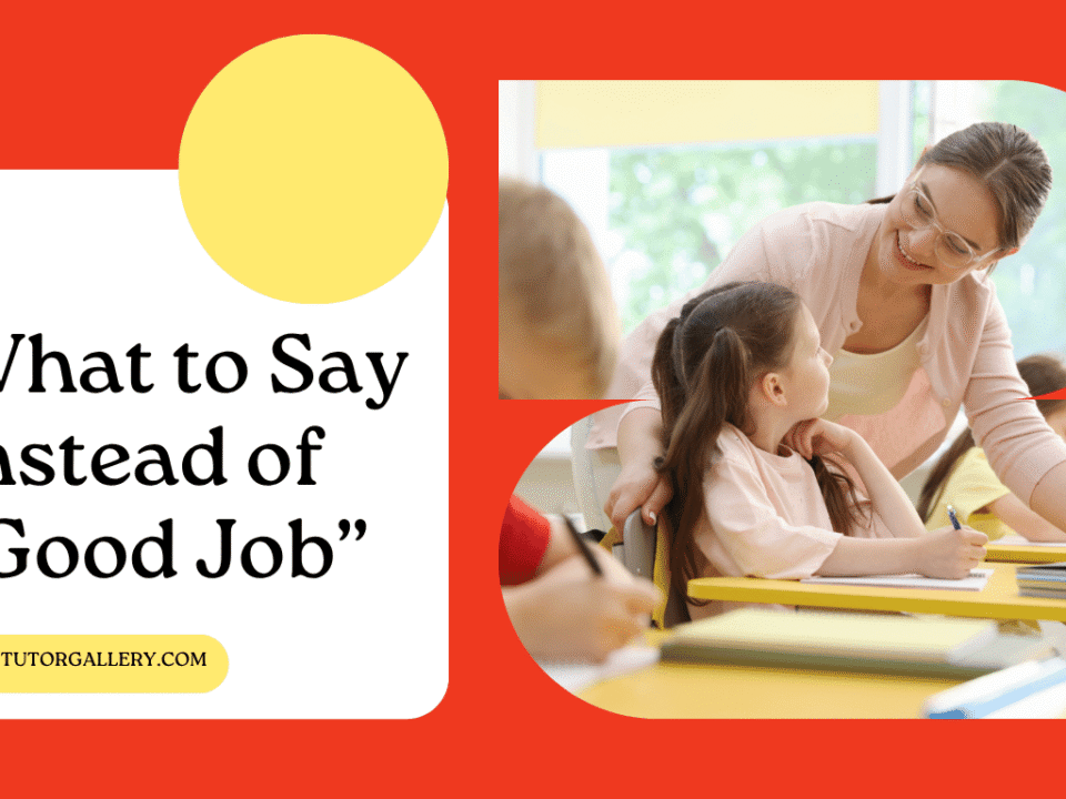 What to Say Instead of “Good Job”: 50 Ways to Praise Students