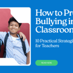 How to Prevent Bullying in the Classroom: 10 Practical Strategies for Teachers